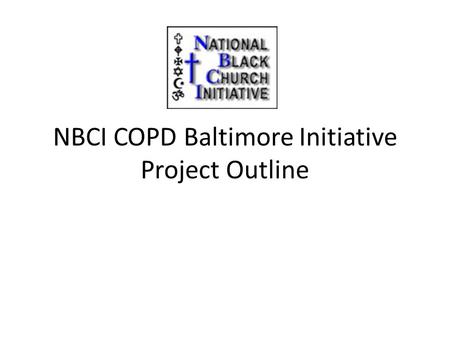 NBCI COPD Baltimore Initiative Project Outline. NBCI HED Strategy We will utilize existing scientific-based health models that have proven their effectiveness.