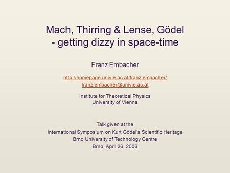 Mach, Thirring & Lense, Gödel - getting dizzy in space-time Franz Embacher  Institute.