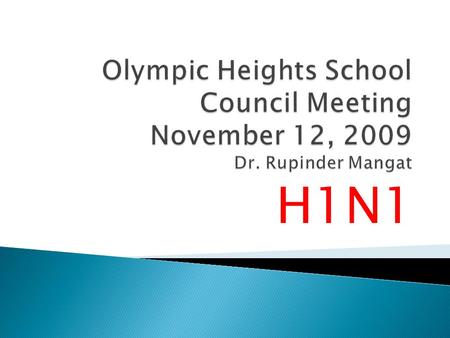 H1N1. Family Physician Medical Director & Founder, NE Calgary Womens Clinic Medical Director, Mosaic Primary Care Network NOT an H1N1 official or expert.