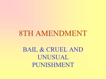 BAIL & CRUEL AND UNUSUAL PUNISHMENT