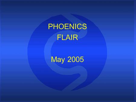 PHOENICS FLAIR May 2005. Contents The aim of this talk is to present recent developments in the PHOENICS special- purpose program FLAIR, and show some.