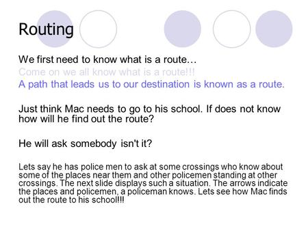 Routing We first need to know what is a route… Come on we all know what is a route!!! A path that leads us to our destination is known as a route. Just.