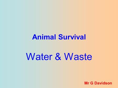 Animal Survival Water & Waste Mr G Davidson.