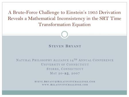 S TEVEN B RYANT N ATURAL P HILOSOPHY A LLIANCE 14 TH A NNUAL C ONFERENCE U NIVERSITY OF C ONNECTICUT S TORRS, C ONNECTICUT M AY 20-25, 2007 S TEVE.B RYANT.