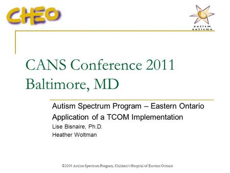 ©2009 Autism Spectrum Program, Childrens Hospital of Eastern Ontario CANS Conference 2011 Baltimore, MD Autism Spectrum Program – Eastern Ontario Application.