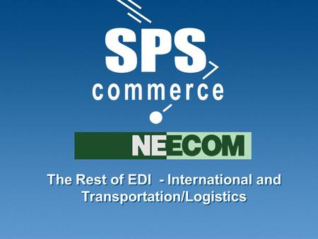 The Rest of EDI - International and Transportation/Logistics.