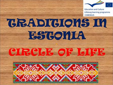 CIRCLE OF LIFE. VARRUD Accoring to the old tradition, it is mother who names the child, invites guests – usually close relatives and friends. Guests have.