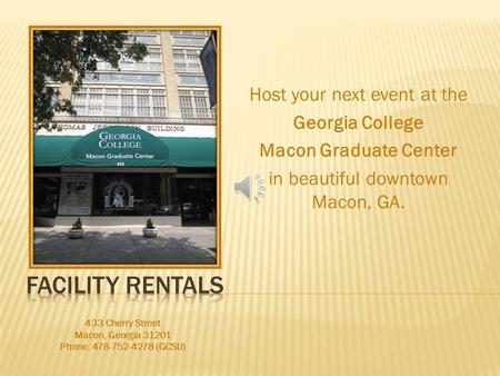 Host your next event at the Georgia College Macon Graduate Center in beautiful downtown Macon, GA. 433 Cherry Street Macon, Georgia 31201 Phone: 478-752-4278.