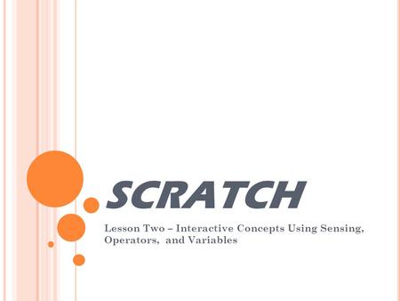 SCRATCH Lesson Two – Interactive Concepts Using Sensing, Operators, and Variables.