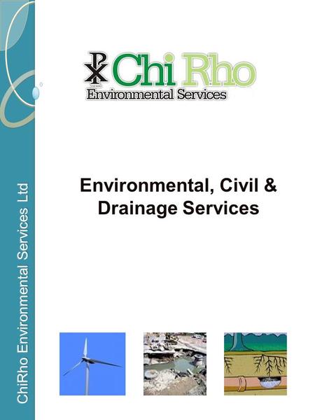 Environmental, Civil & Drainage Services. About ChiRho Environmental Services ChiRho Environmental Services Ltd was established as a multidisciplinary.