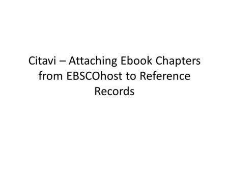 Citavi – Attaching Ebook Chapters from EBSCOhost to Reference Records.