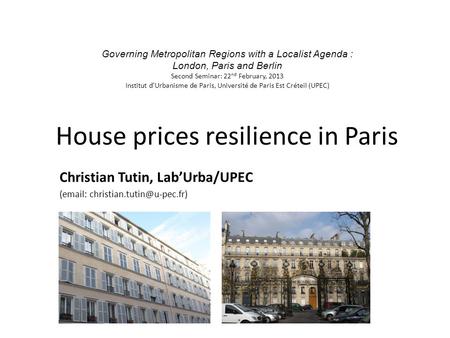 House prices resilience in Paris Christian Tutin, LabUrba/UPEC (  Governing Metropolitan Regions with a Localist Agenda.