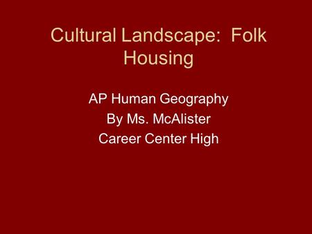 Cultural Landscape: Folk Housing