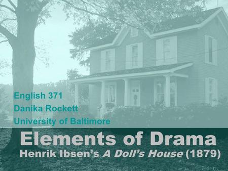 Elements of Drama Henrik Ibsen’s A Doll’s House (1879)