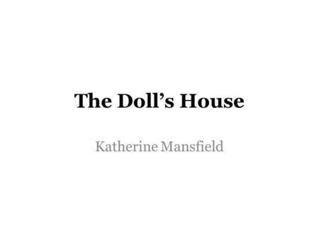 The Doll’s House Katherine Mansfield.