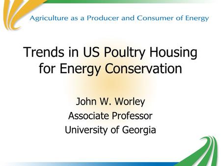 1 Trends in US Poultry Housing for Energy Conservation John W. Worley Associate Professor University of Georgia.