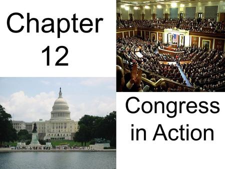 Chapter 12 Congress in Action.