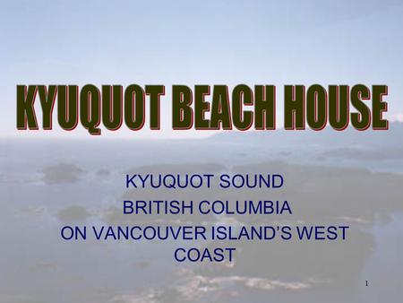 1 KYUQUOT SOUND BRITISH COLUMBIA ON VANCOUVER ISLANDS WEST COAST.