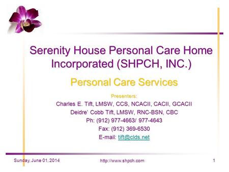 1Sunday, June 01, 2014 Serenity House Personal Care Home Incorporated (SHPCH, INC.) Personal Care Services Presenters: Charles E.