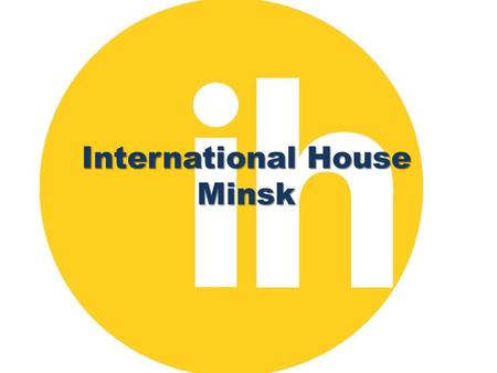 International House Minsk.  International House Minsk is a leading school in Belarus. It was opened in 1994. In 2010 it celebrated its 15.