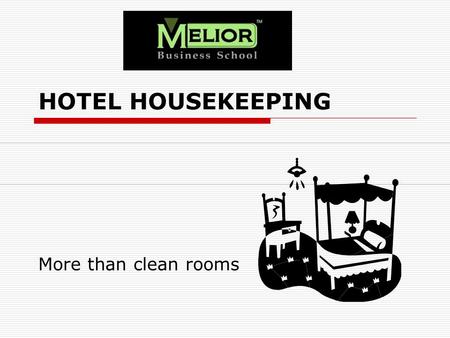 HOTEL HOUSEKEEPING More than clean rooms.