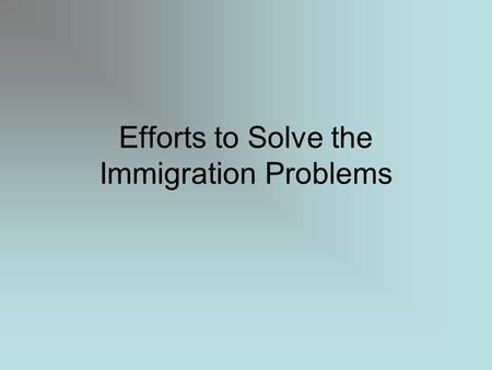 Efforts to Solve the Immigration Problems Settlement Houses A center in an underprivileged area that provides various community services The first settlement.