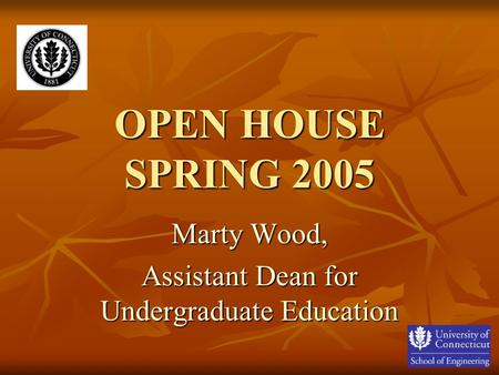 OPEN HOUSE SPRING 2005 Marty Wood, Assistant Dean for Undergraduate Education.