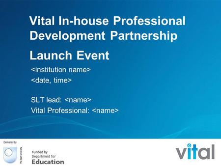 Vital In-house Professional Development Partnership Launch Event SLT lead: Vital Professional: