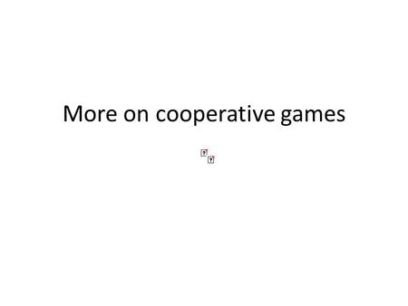 More on cooperative games