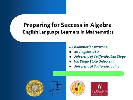 A Collaboration between: Los Angeles USD University of California, San Diego San Diego State University University of California, Irvine Preparing for.