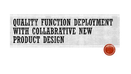 QUALITY FUNCTION DEPLOYMENT WITH COLLABRATIVE NEW PRODUCT DESIGN