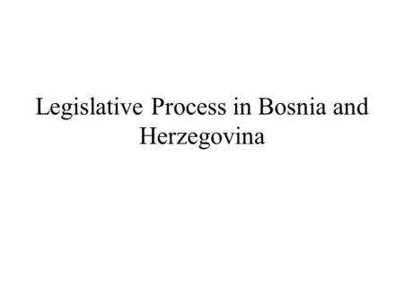 Legislative Process in Bosnia and Herzegovina