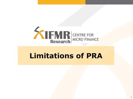 1 Limitations of PRA. Trying to use PRA as a standard survey to gather primarily quantitative data, using large sample sizes, and a questionnaire approach.