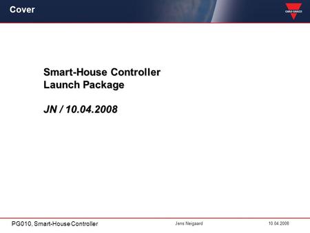 PG010, Smart-House Controller Jens Neigaard10.04.2008 Cover Smart-House Controller Launch Package JN / 10.04.2008.