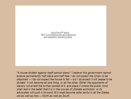 The Lincoln Memorial A house divided against itself cannot stand. I believe this government cannot endure permanently half slave and half free. I do.