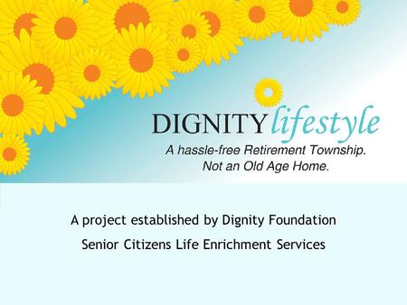 A project established by Dignity Foundation Senior Citizens Life Enrichment Services.