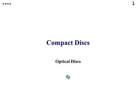 1 Compact Discs **** Optical Discs 2 Media based on optical discs (Part 1) WORM (not following the CD standards) CD-DA(digital audio) CD-ROM for PC,