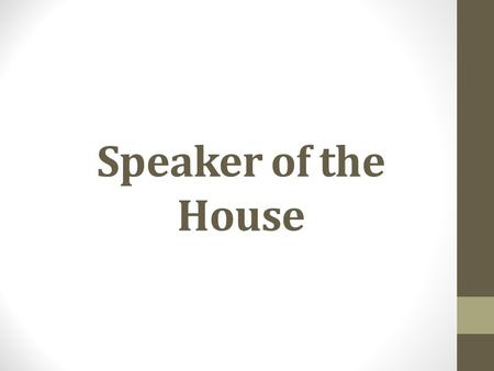 Speaker of the House. John Boehner (R) Duty- Preside over the House. Appoints people to committees.