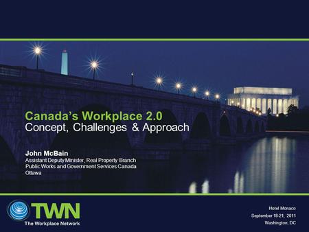 Hotel Monaco September 18-21, 2011 Washington, DC John McBain Assistant Deputy Minister, Real Property Branch Public Works and Government Services Canada.