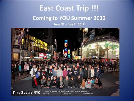 East Coast Trip !!! Coming to YOU Summer 2013 June 27 – July 7, 2013 Time Square NYC.