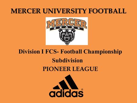 MERCER UNIVERSITY FOOTBALL Division I FCS- Football Championship Subdivision PIONEER LEAGUE.