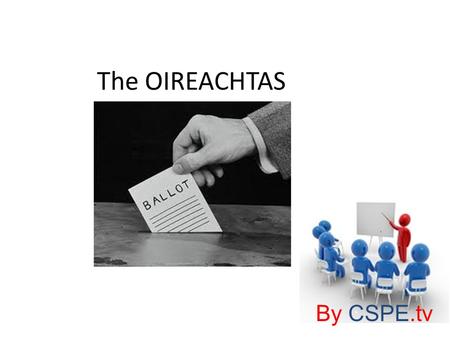 The OIREACHTAS By CSPE.tv