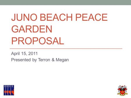 JUNO BEACH PEACE GARDEN PROPOSAL April 15, 2011 Presented by Terron & Megan.