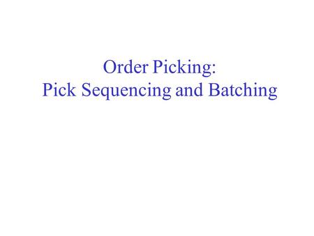 Order Picking: Pick Sequencing and Batching