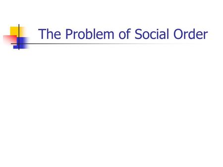 The Problem of Social Order. The problem of social order Why doesnt our world resemble The Road Warrior? Why is social life mostly so predictable? Why.