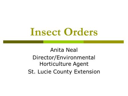 Insect Orders Anita Neal Director/Environmental Horticulture Agent