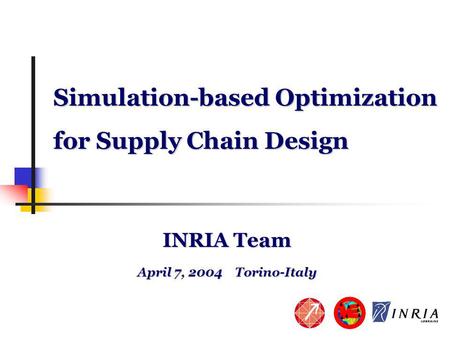 Simulation-based Optimization for Supply Chain Design INRIA Team April 7, 2004 Torino-Italy.