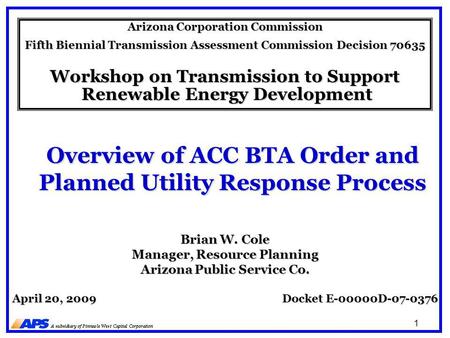 1 Overview of ACC BTA Order and Planned Utility Response Process Arizona Corporation Commission Fifth Biennial Transmission Assessment Commission Decision.