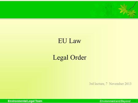 EU Law Legal Order 3rd lecture, 7 November 2013.