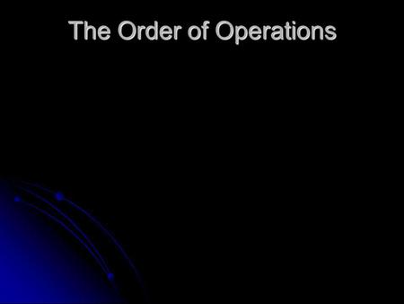 The Order of Operations. Consider the expression, 2 + 5 x 4 Consider the expression, 2 + 5 x 4.